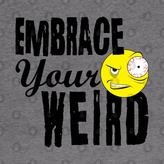 Embrace Your Weird by PEHardy Design